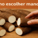 Como escolher mandioca