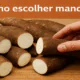 Como escolher mandioca